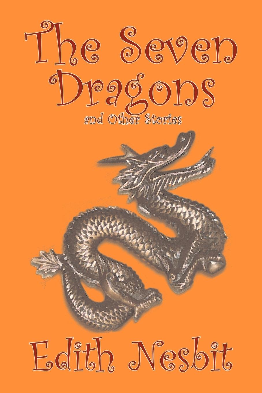 Vorderes Coverbild The Seven Dragons and Other Stories by Edith Nesbit, Fiction, Fantasy & Magic