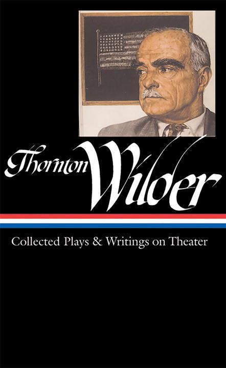 Vorderes Coverbild Thornton Wilder: Collected Plays & Writings on Theater (Loa #172)