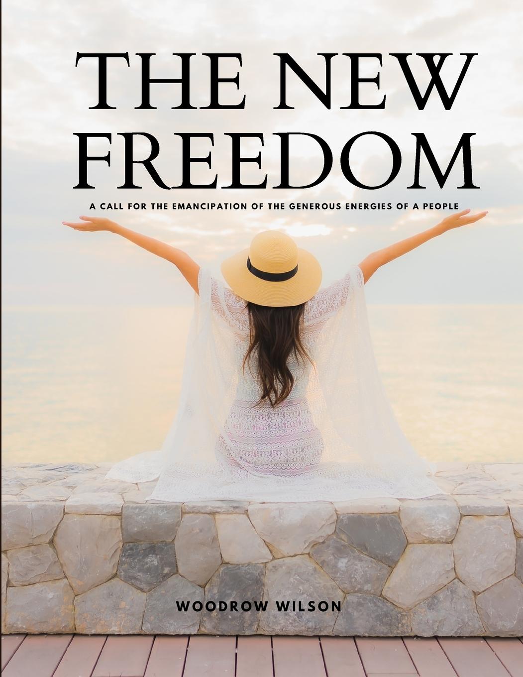 Vorderes Coverbild THE NEW FREEDOM - A Call For the Emancipation of the Generous Energies of a People
