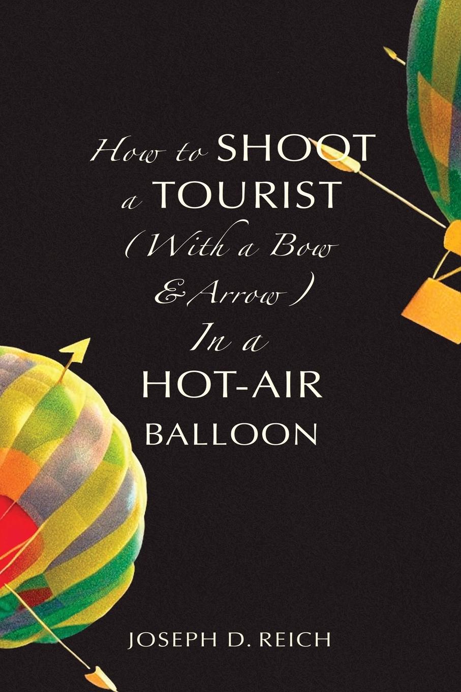 Vorderes Coverbild How to Shoot a Tourist (With a Bow & Arrow) In a Hot-Air Balloon