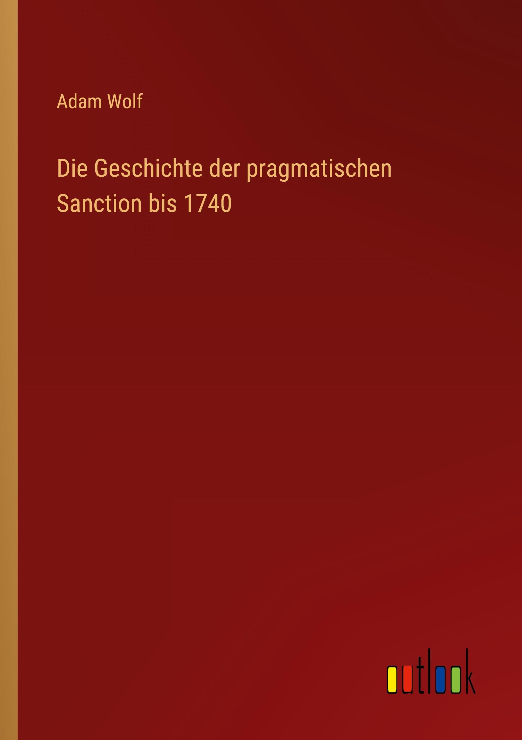 Vorderes Coverbild Die Geschichte der pragmatischen Sanction bis 1740