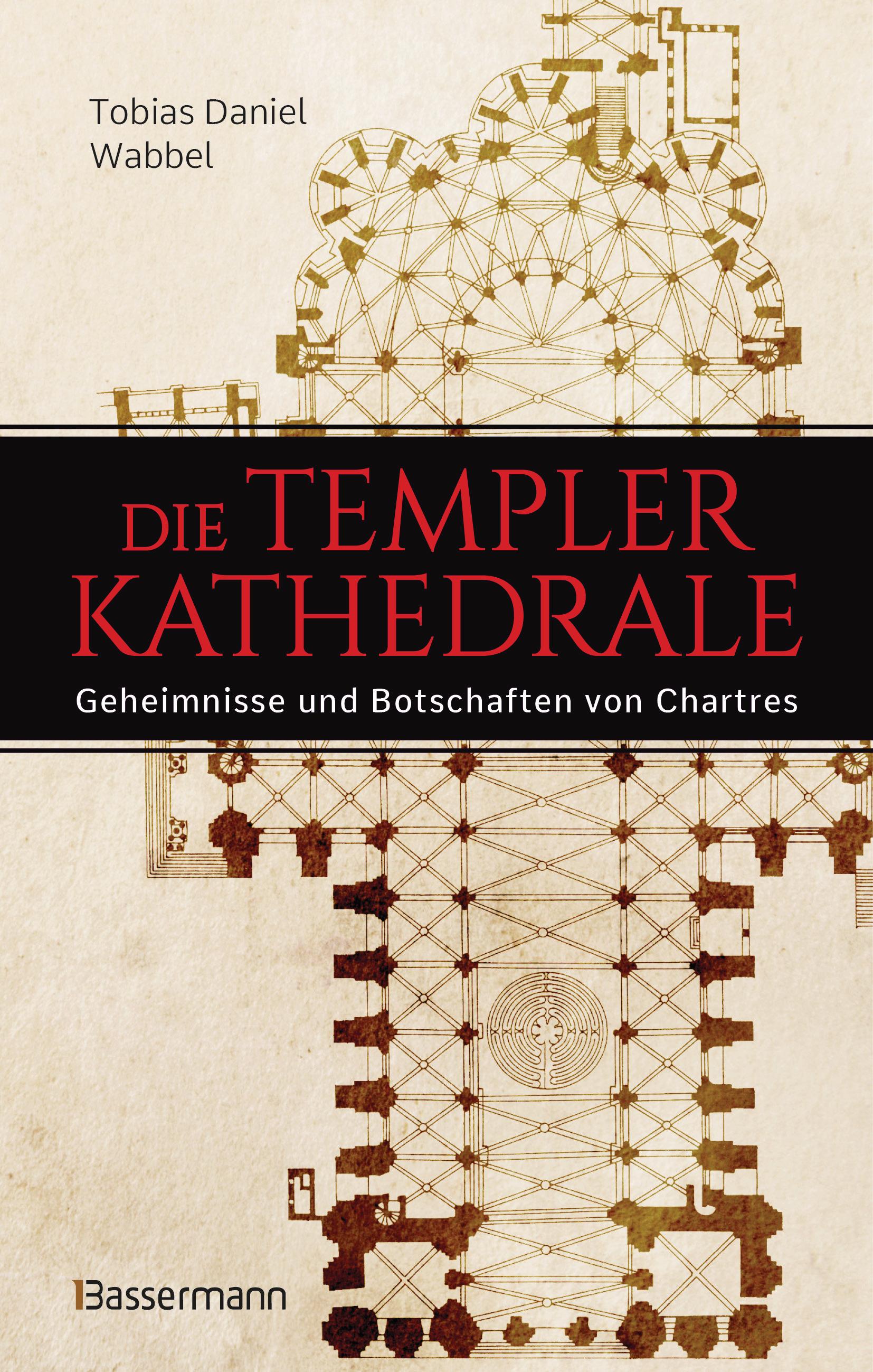 Vorderes Coverbild Die Templerkathedrale - Die Geheimnisse und Botschaften von Chartres