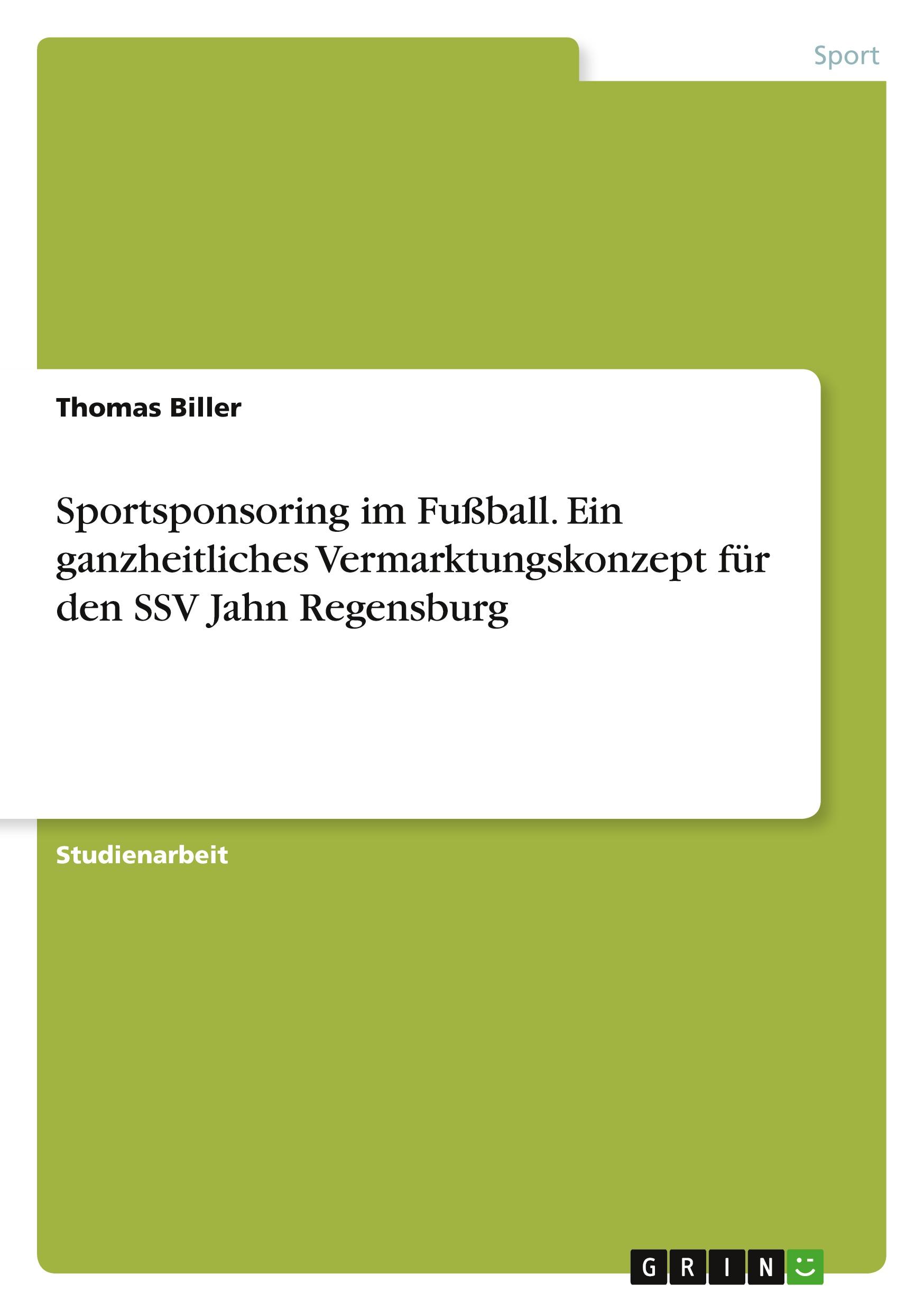 Vorderes Coverbild Sportsponsoring im Fußball. Ein ganzheitliches Vermarktungskonzept für den SSV Jahn Regensburg