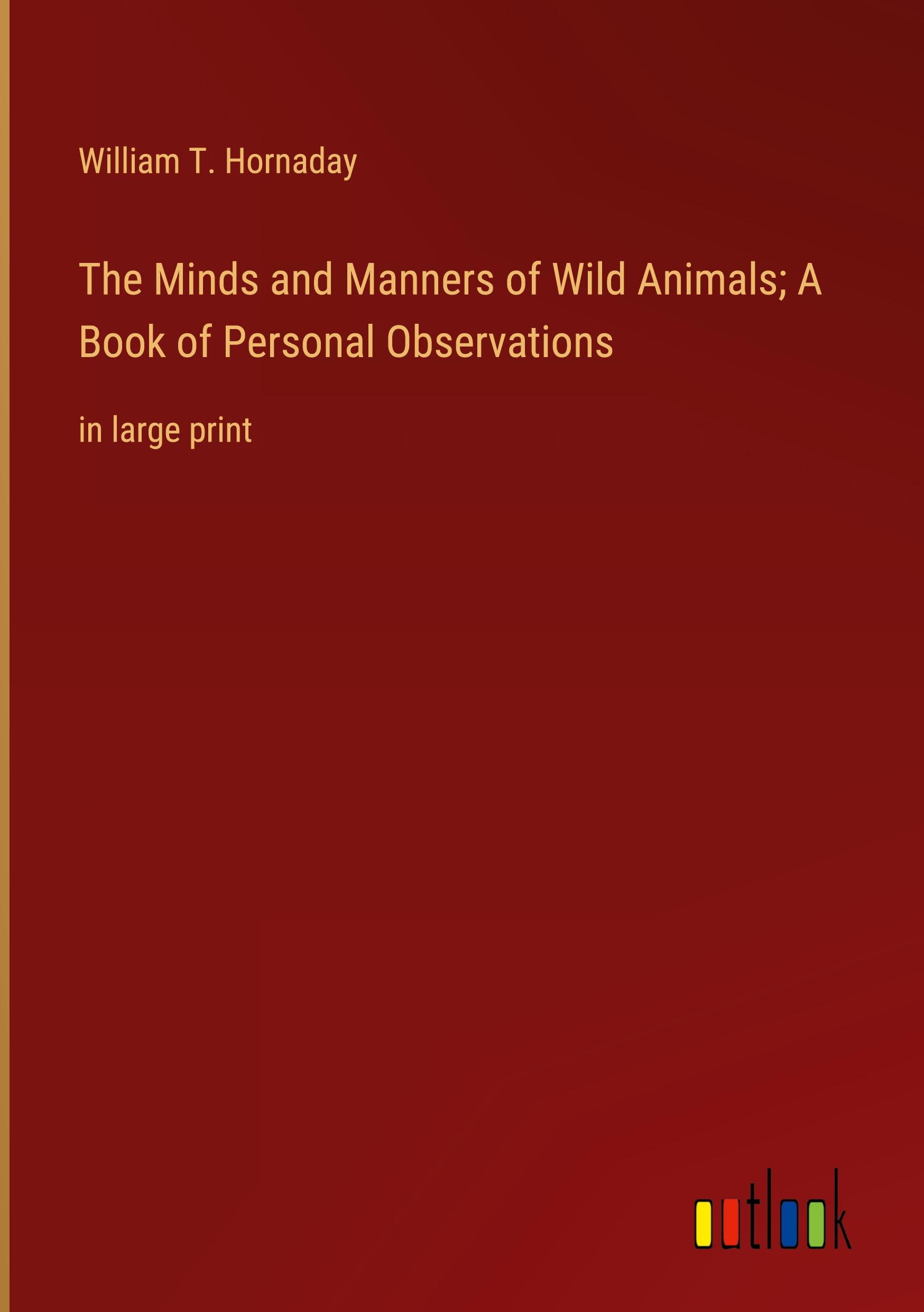 Vorderes Coverbild The Minds and Manners of Wild Animals; A Book of Personal Observations
