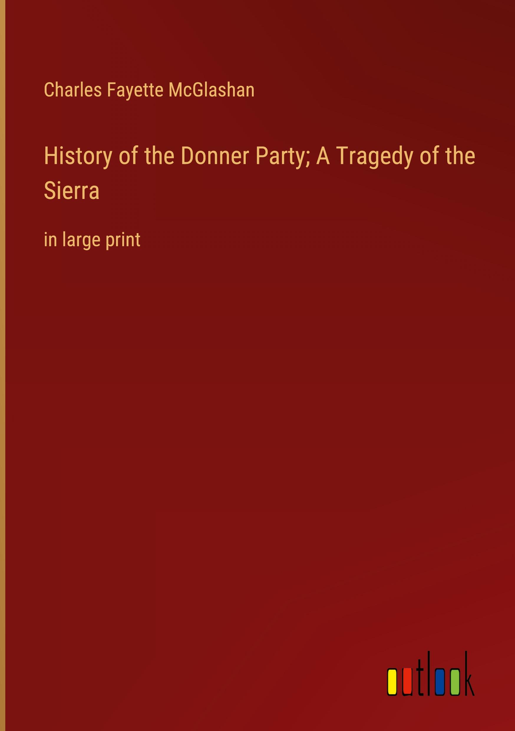Vorderes Coverbild History of the Donner Party; A Tragedy of the Sierra