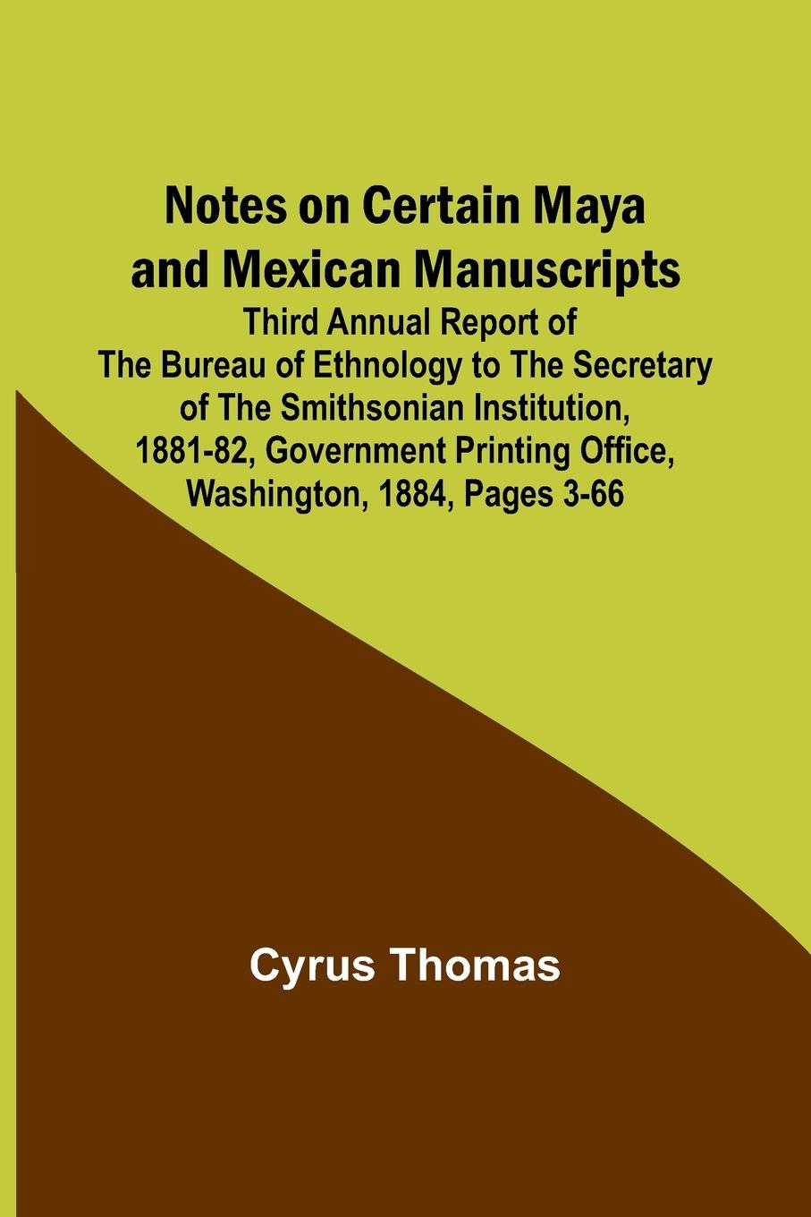 Vorderes Coverbild Notes on Certain Maya and Mexican Manuscripts ; Third Annual Report of the Bureau of Ethnology to the Secretary of the Smithsonian Institution, 1881-82, Government Printing Office, Washington, 1884, pages 3-66