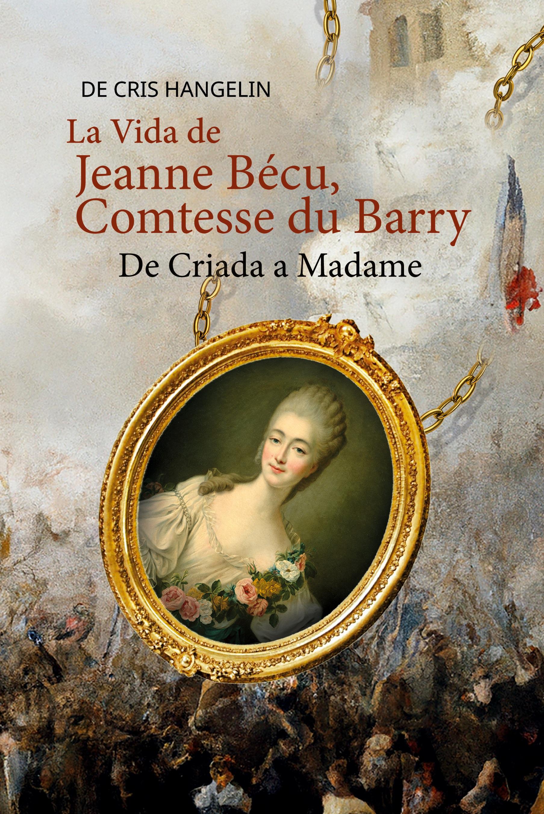 Vorderes Coverbild La Vida de Jeanne Bécu, Comtesse du Barry De Criada a Madame