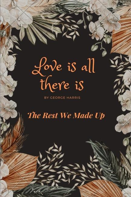 Vorderes Coverbild Love Is All There Is: The Rest We Made Up
