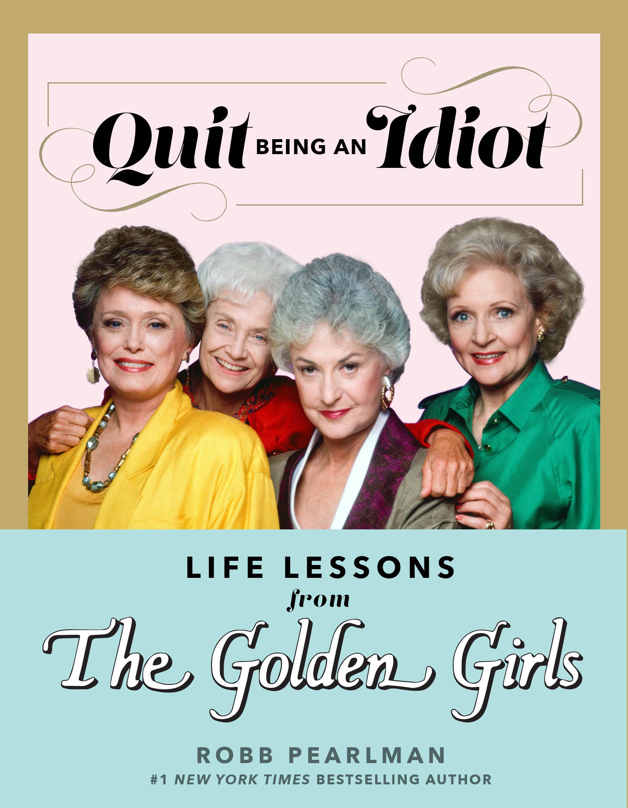 Vorderes Coverbild Quit Being an Idiot: Life Lessons from the Golden Girls