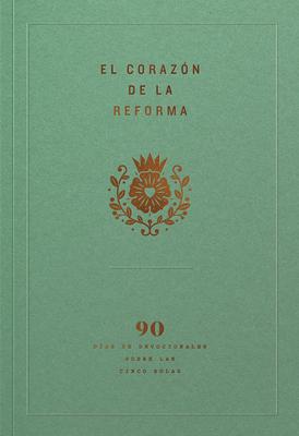 Vorderes Coverbild El Corazón de la Reforma: 90 Días de Devocionales Sobre Las Cinco Solas, Spanish Edition