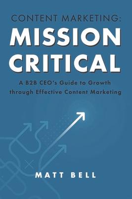 Vorderes Coverbild Content Marketing: Mission Critical: A B2B Ceo's Guide to Growth Through Effective Content Marketing