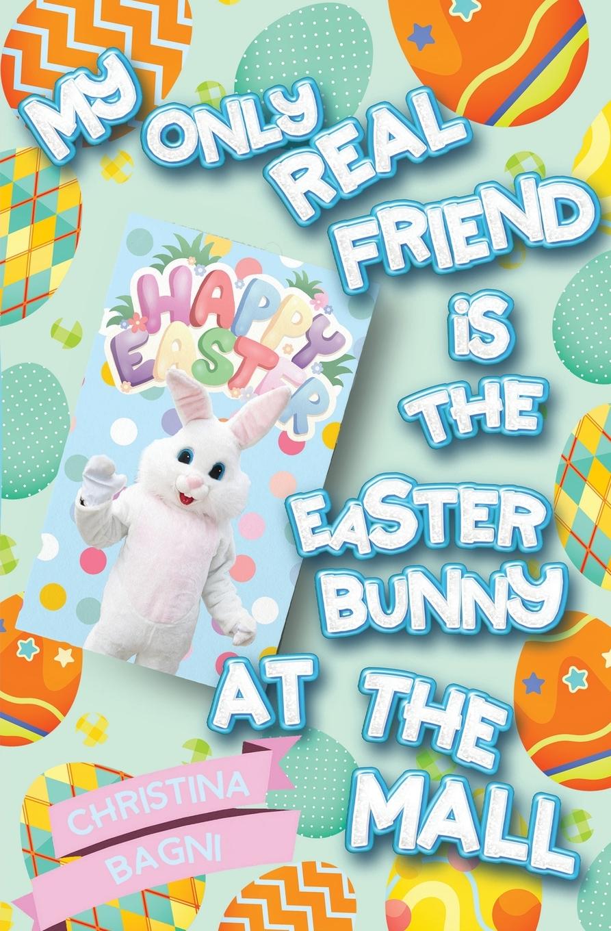 Vorderes Coverbild My Only Real Friend is the Easter Bunny at the Mall