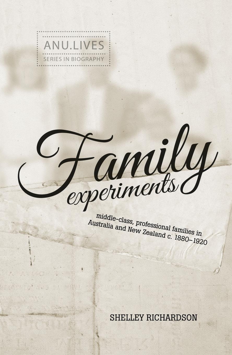 Vorderes Coverbild Family Experiments: Middle-class, professional families in Australia and New Zealand c. 1880-1920