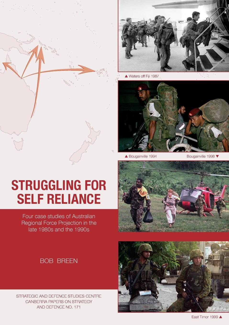 Vorderes Coverbild Struggling for Self Reliance: Four case studies of Australian Regional Force Projection in the late 1980s and the 1990s