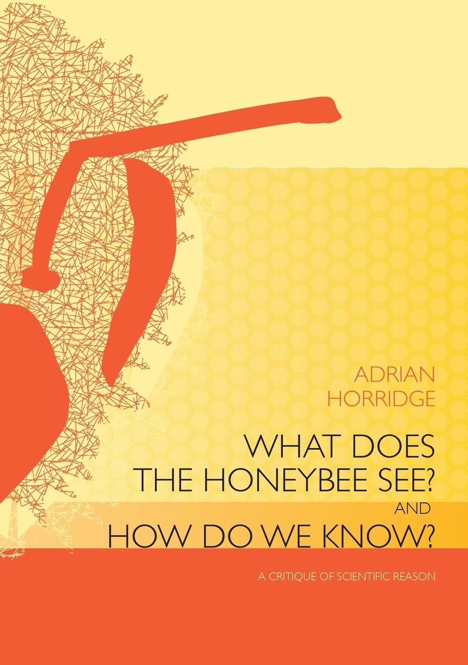 Vorderes Coverbild What does the Honeybee See? And how do we Know?: A critique of scientific reason