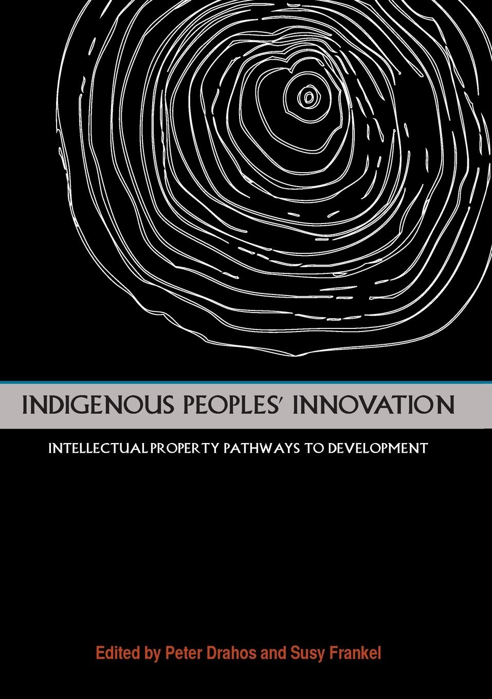 Vorderes Coverbild Indigenous Peoples' Innovation: Intellectual Property Pathways to Development