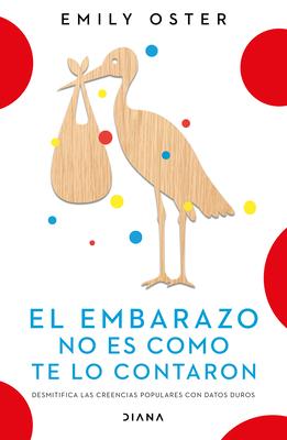 Vorderes Coverbild El Embarazo No Es Como Te Lo Contaron / Expecting Better: Why the Conventional Pregnancy Wisdom Is Wrong (Spanish Edition)