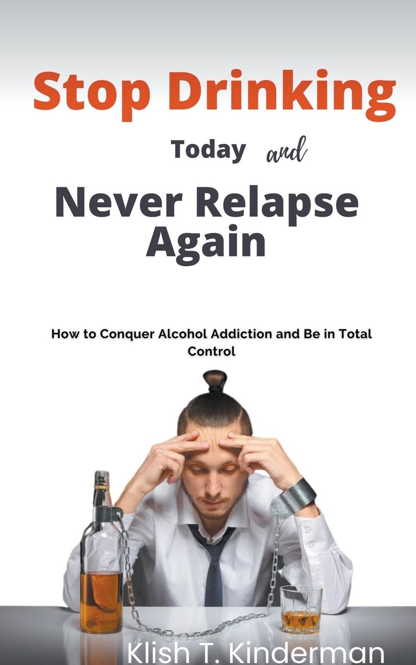 Vorderes Coverbild Stop Drinking Today and Never Relapse Again