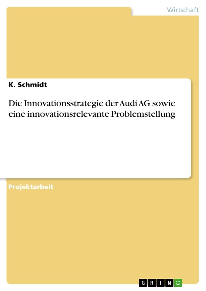 Vorderes Coverbild Die Innovationsstrategie der Audi AG sowie eine innovationsrelevante Problemstellung