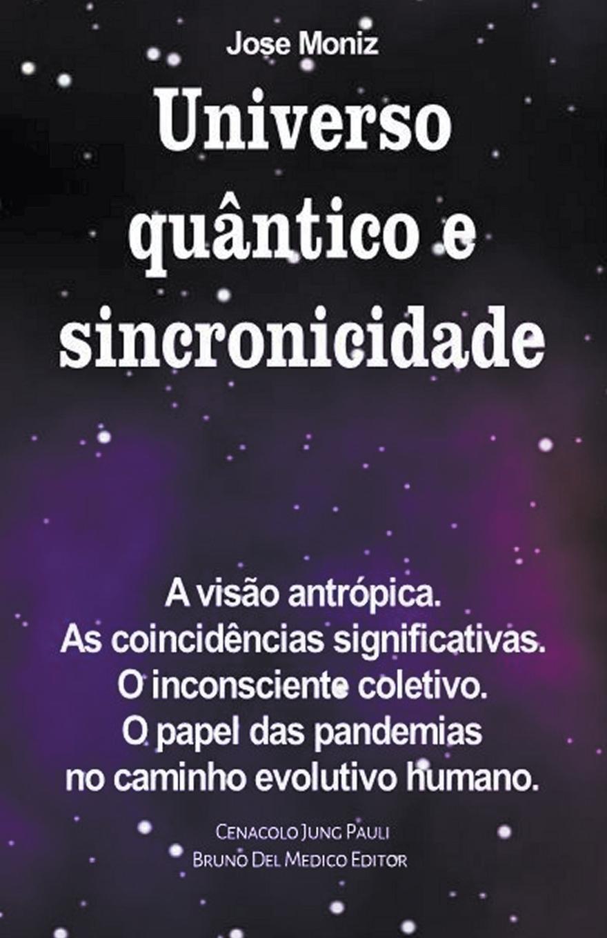 Vorderes Coverbild Universo quântico e sincronicidade. A visão antrópica. As coincidências significativas. O inconsciente coletivo. O papel das pandemias no caminho evolutivo humano.