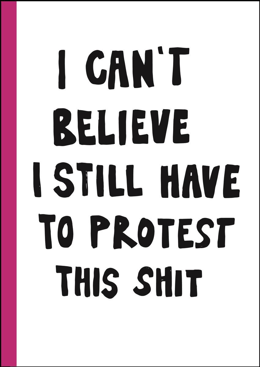 Vorderes Coverbild I can't believe I still have to protest this shit