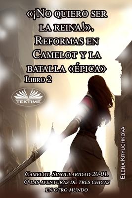 Vorderes Coverbild Libro 2. ¡No Quiero Ser La Reina!. Reformas En Camelot Y La Batalla épica