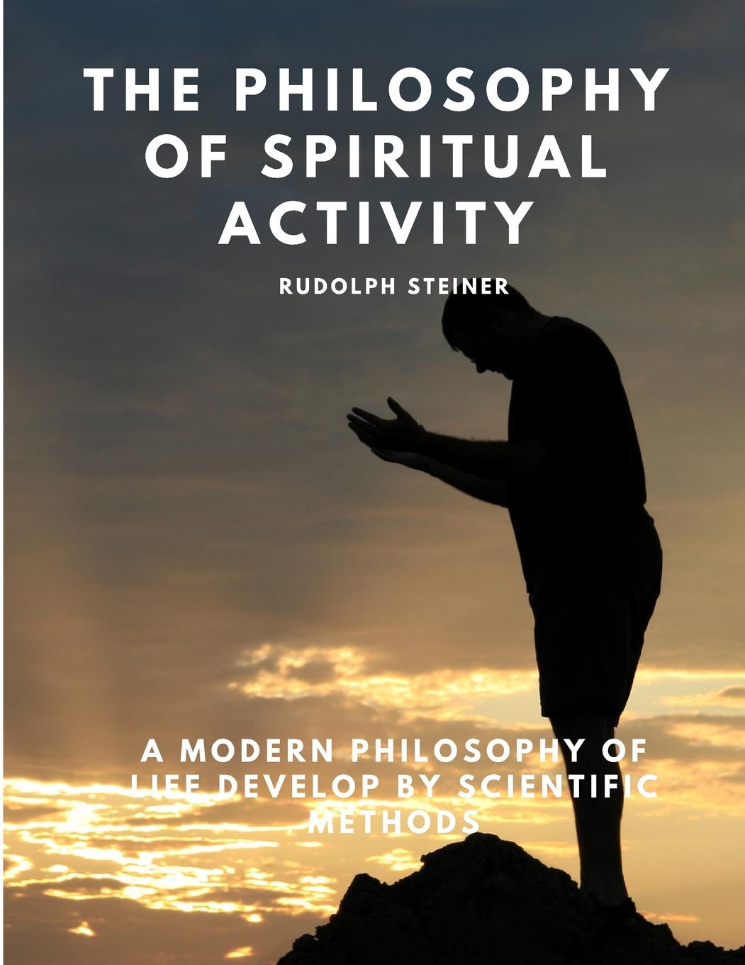 Vorderes Coverbild The Philosophy of Spiritual Activity - A Modern Philosophy of Life Develop by Scientific Methods