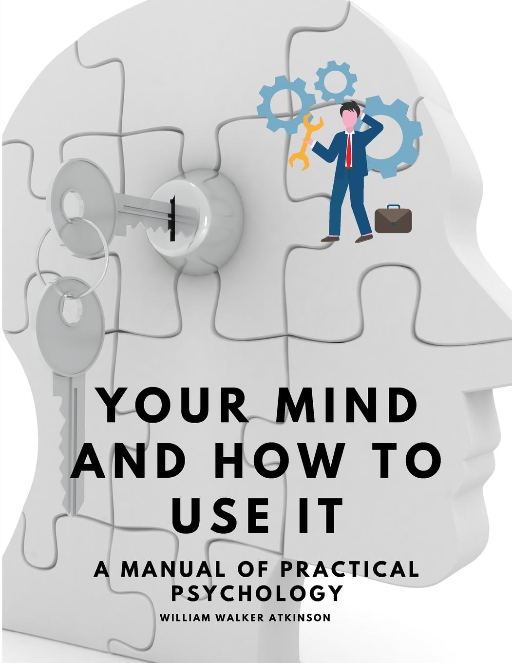 Vorderes Coverbild Your Mind and How to Use It - A Manual of Practical Psychology