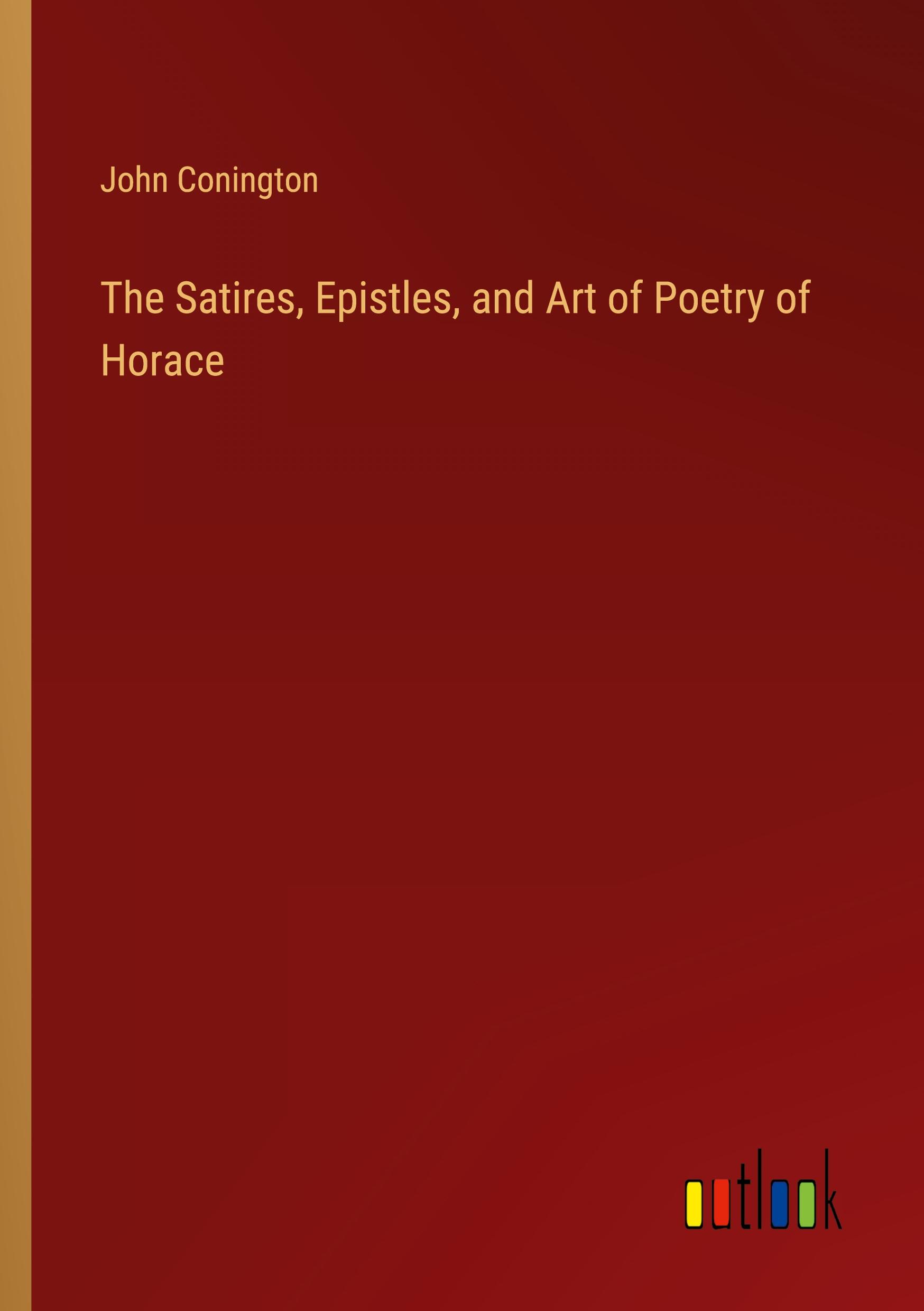Vorderes Coverbild The Satires, Epistles, and Art of Poetry of Horace