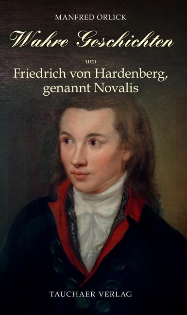 Vorderes Coverbild Wahre Geschichten um Friedrich von Hardenberg, genannt Novalis