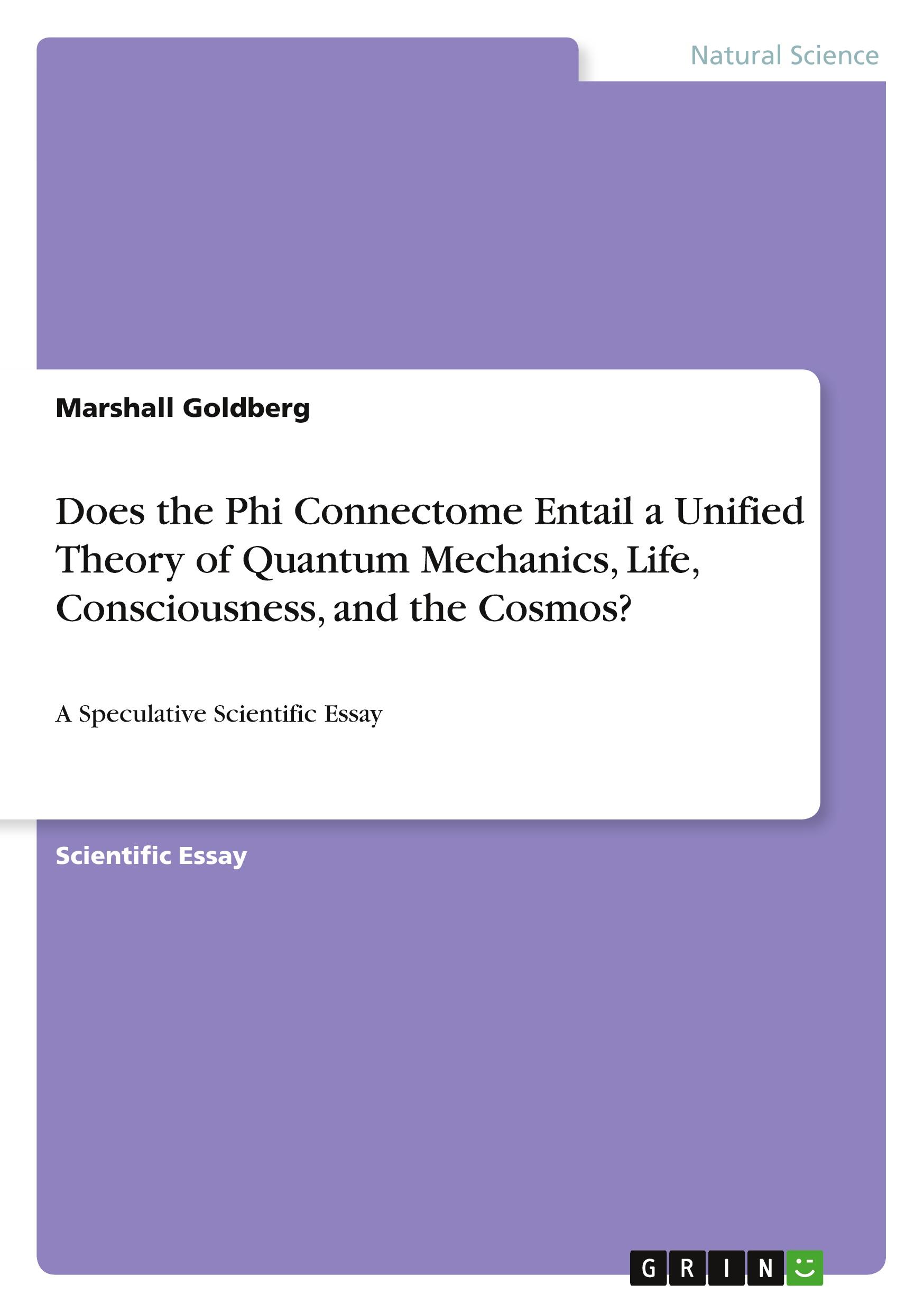 Vorderes Coverbild Does the Phi Connectome Entail a Unified Theory of Quantum Mechanics, Life, Consciousness, and the Cosmos?