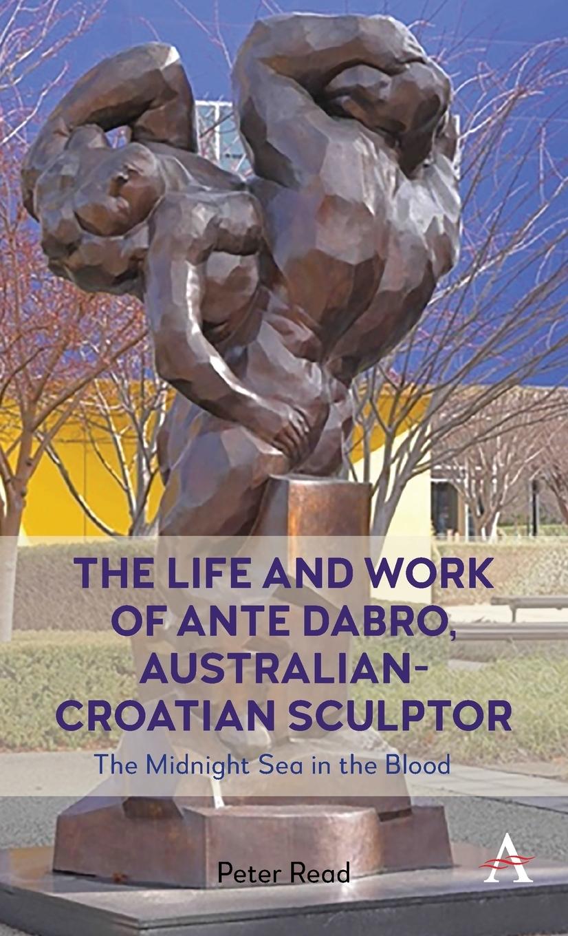 Vorderes Coverbild The Life and Work of Ante Dabro, Australian-Croatian Sculptor