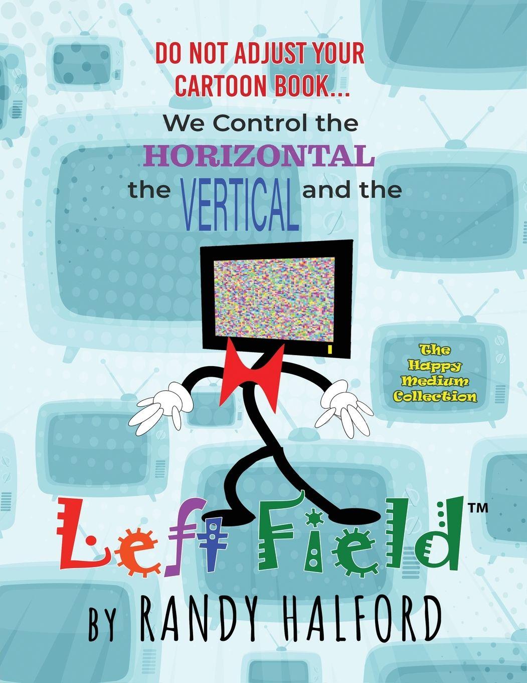 Vorderes Coverbild Do Not Adjust Your Cartoon Book... We Control the Horizontal, the Vertical and the LEFT FIELD