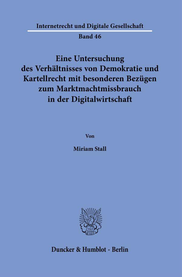 Vorderes Coverbild Eine Untersuchung des Verhältnisses von Demokratie und Kartellrecht mit besonderen Bezügen zum Marktmachtmissbrauch in der Digitalwirtschaft