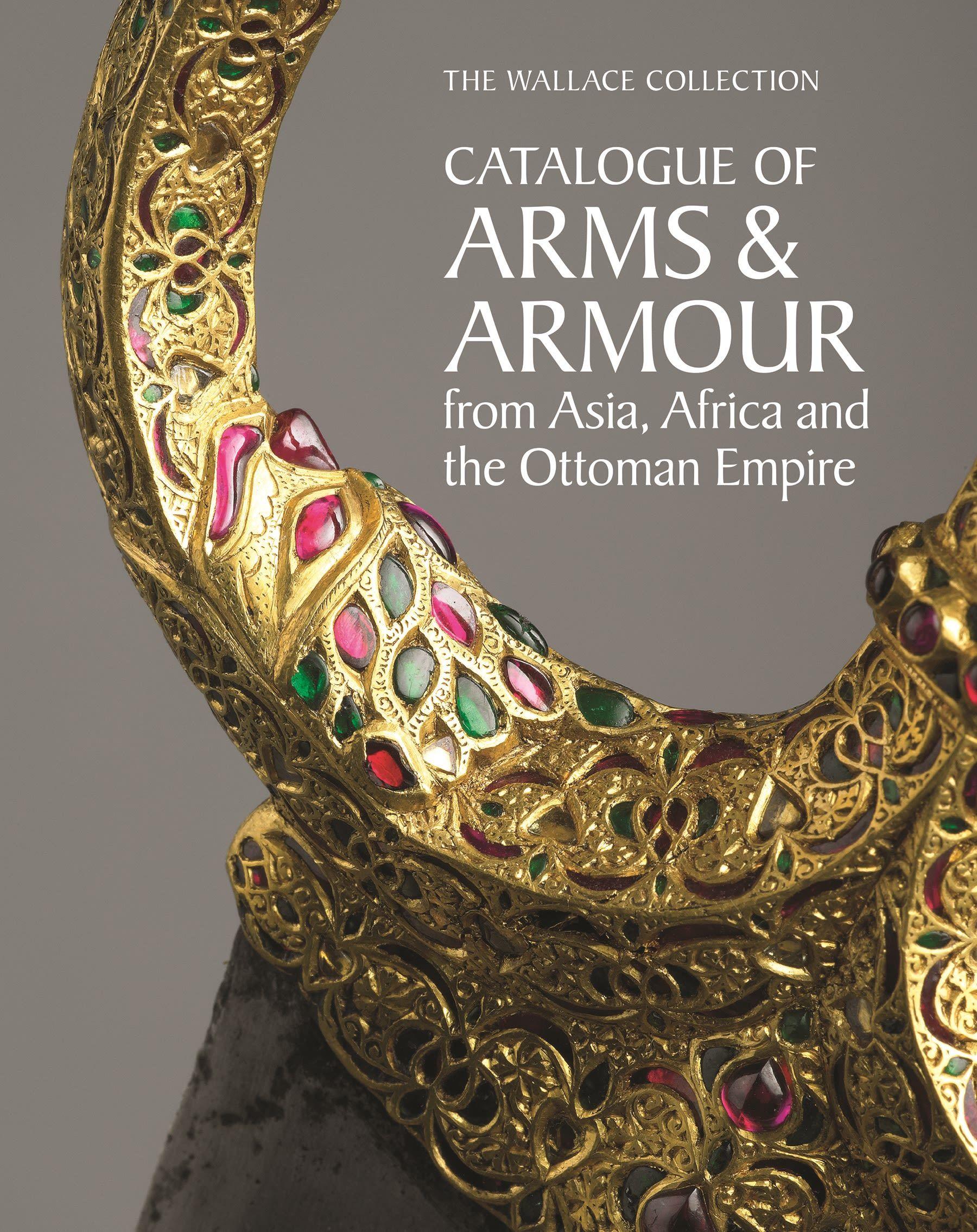 Vorderes Coverbild The Wallace Collection Catalogue of Arms and Armour from Asia, Africa and the Ottoman Empire