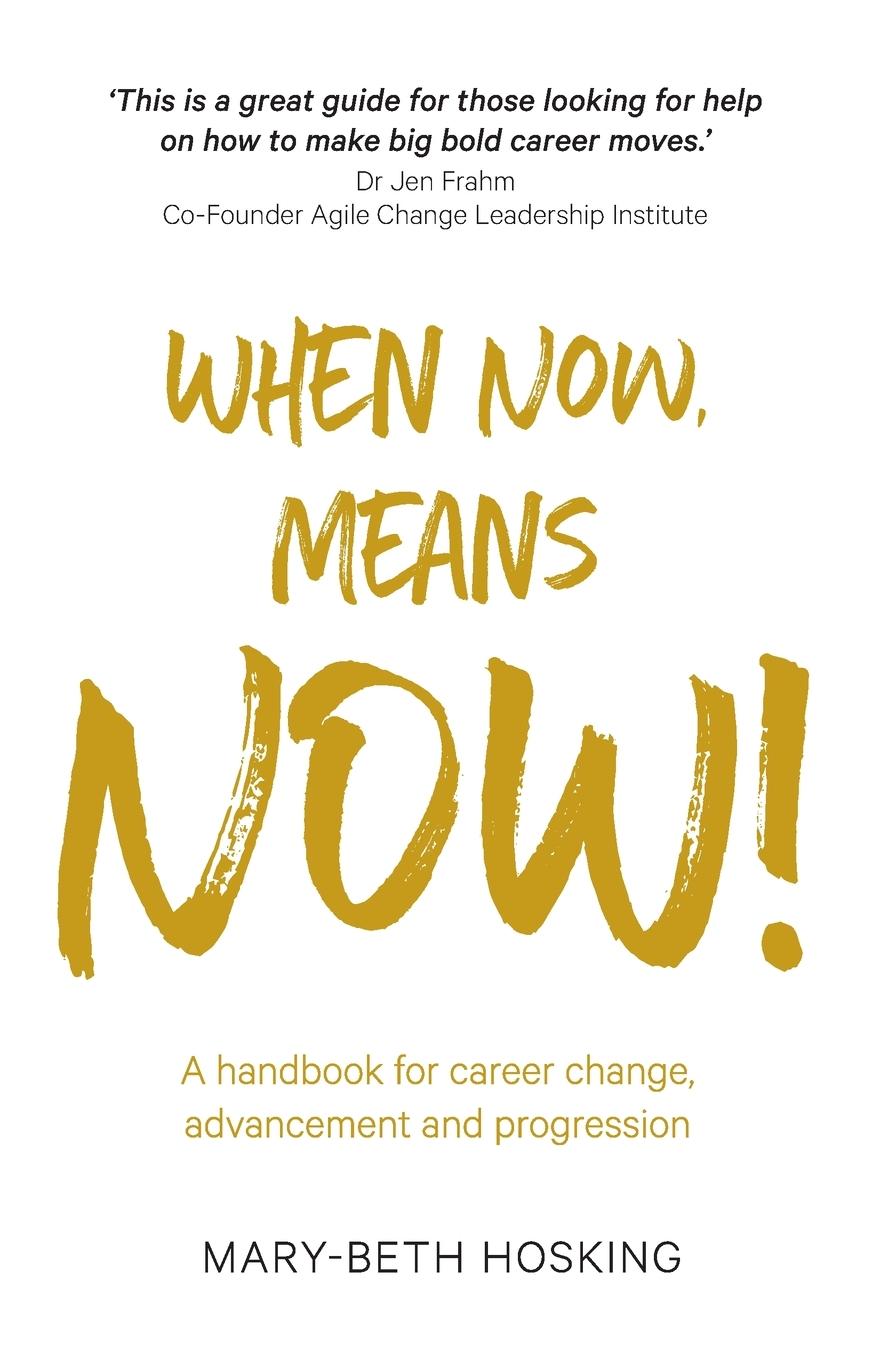 Vorderes Coverbild When Now, Means Now!: A handbook for career change, advancement, and progression