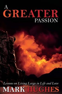 Vorderes Coverbild A Greater Passion: Lessons on Living Large in Life and Love