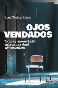 Vorderes Coverbild Ojos vendados: Tortura y representación en la cultura visual contemporánea