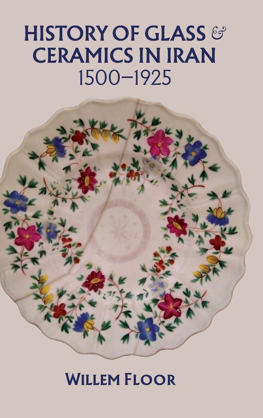 Vorderes Coverbild History of Glass and Ceramics in Iran, 1500-1925