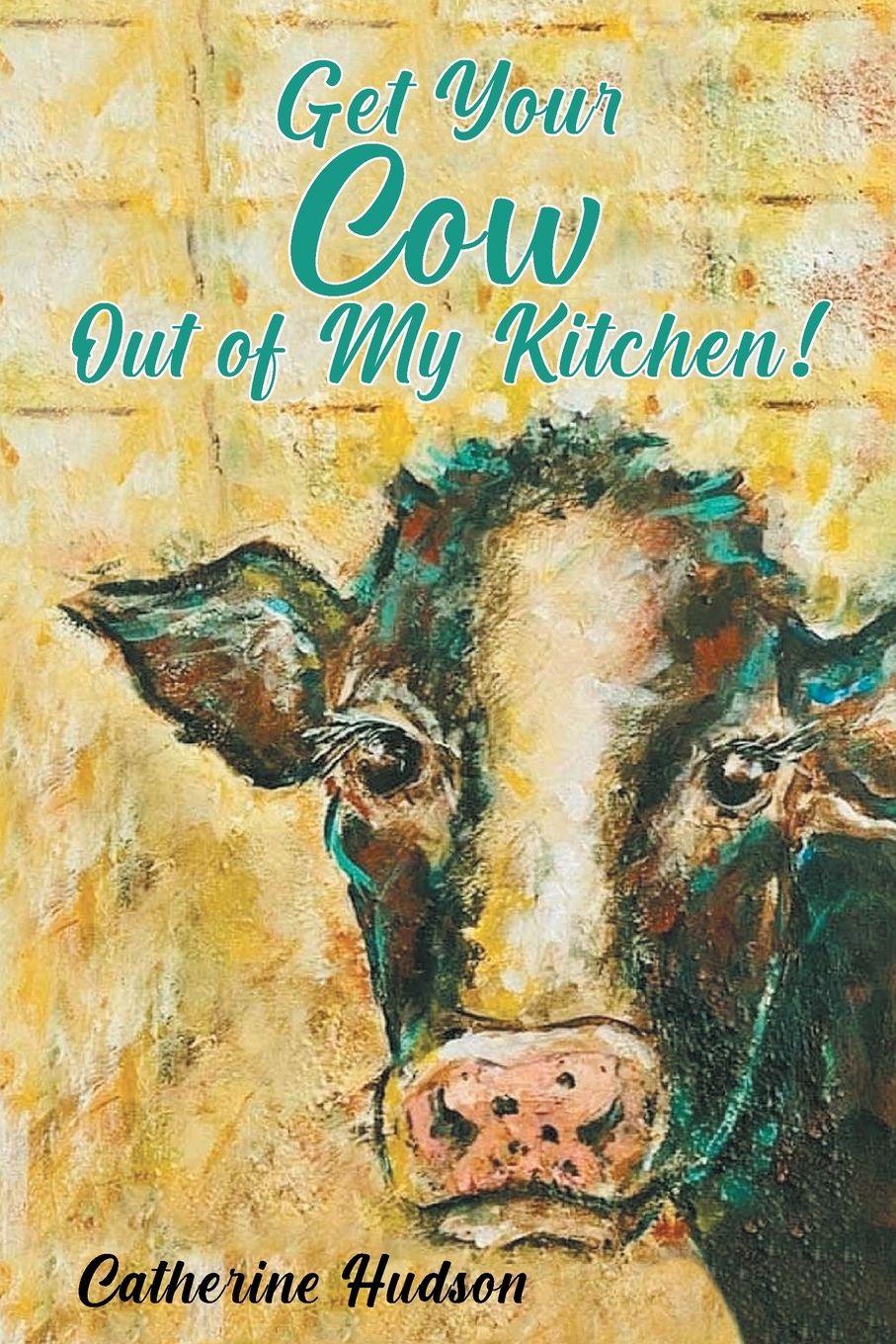 Vorderes Coverbild Get Your Cow Out of My Kitchen!