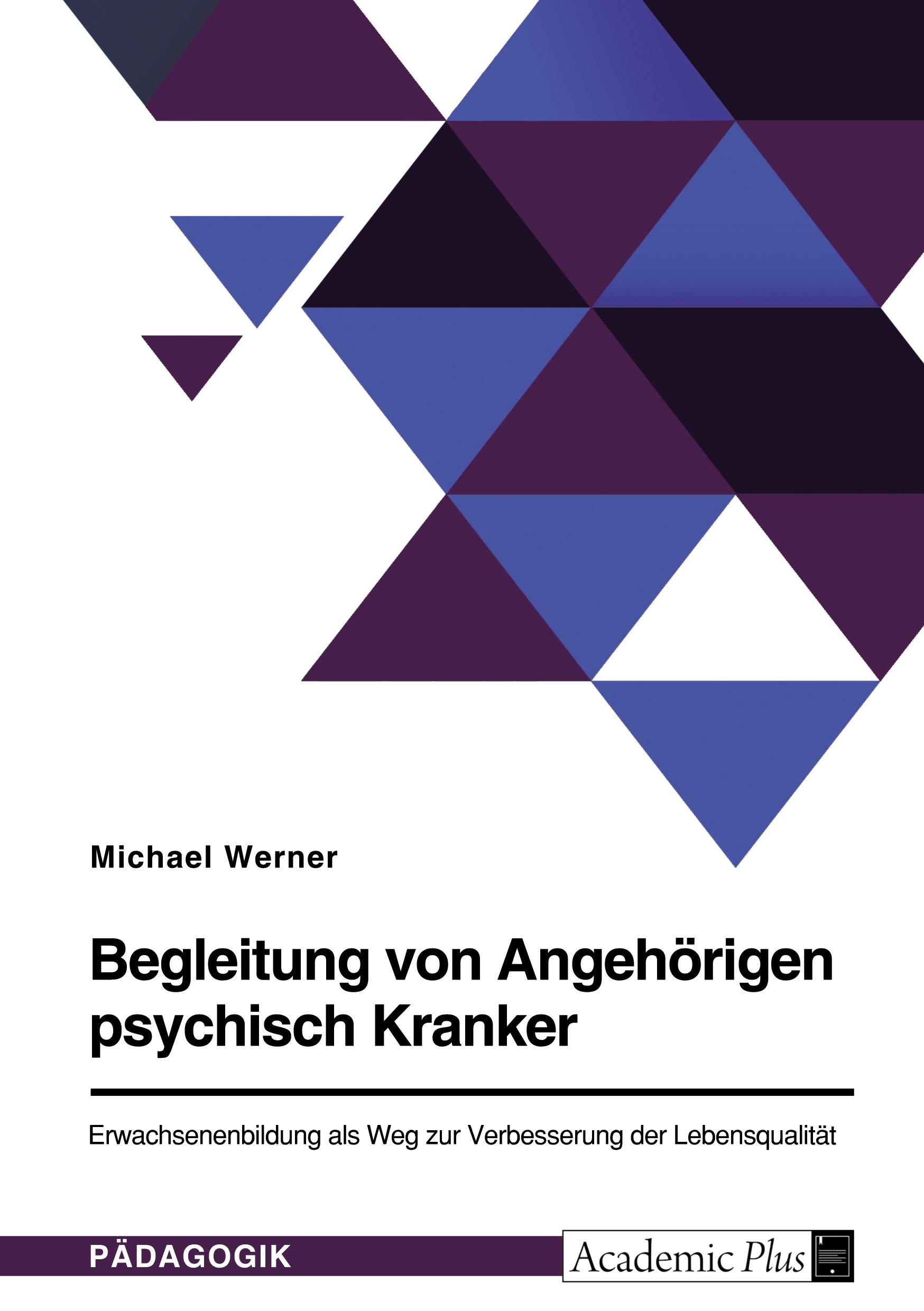 Vorderes Coverbild Begleitung von Angehörigen psychisch Kranker. Erwachsenenbildung als Weg zur Verbesserung der Lebensqualität