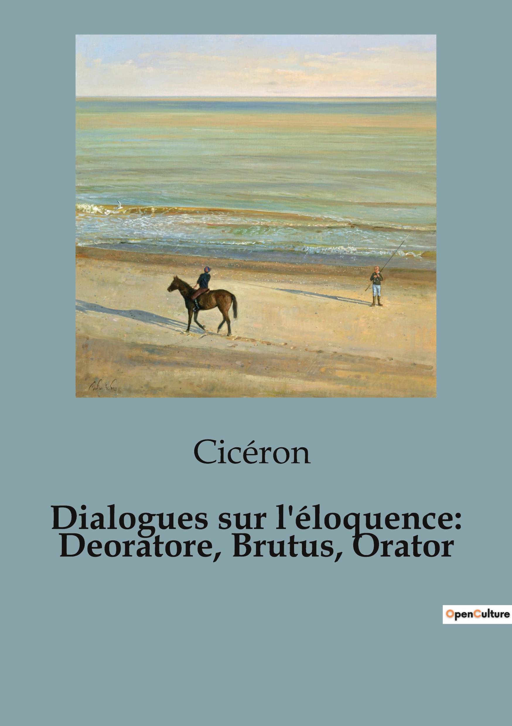 Vorderes Coverbild Dialogues sur l'éloquence: Deoratore, Brutus, Orator