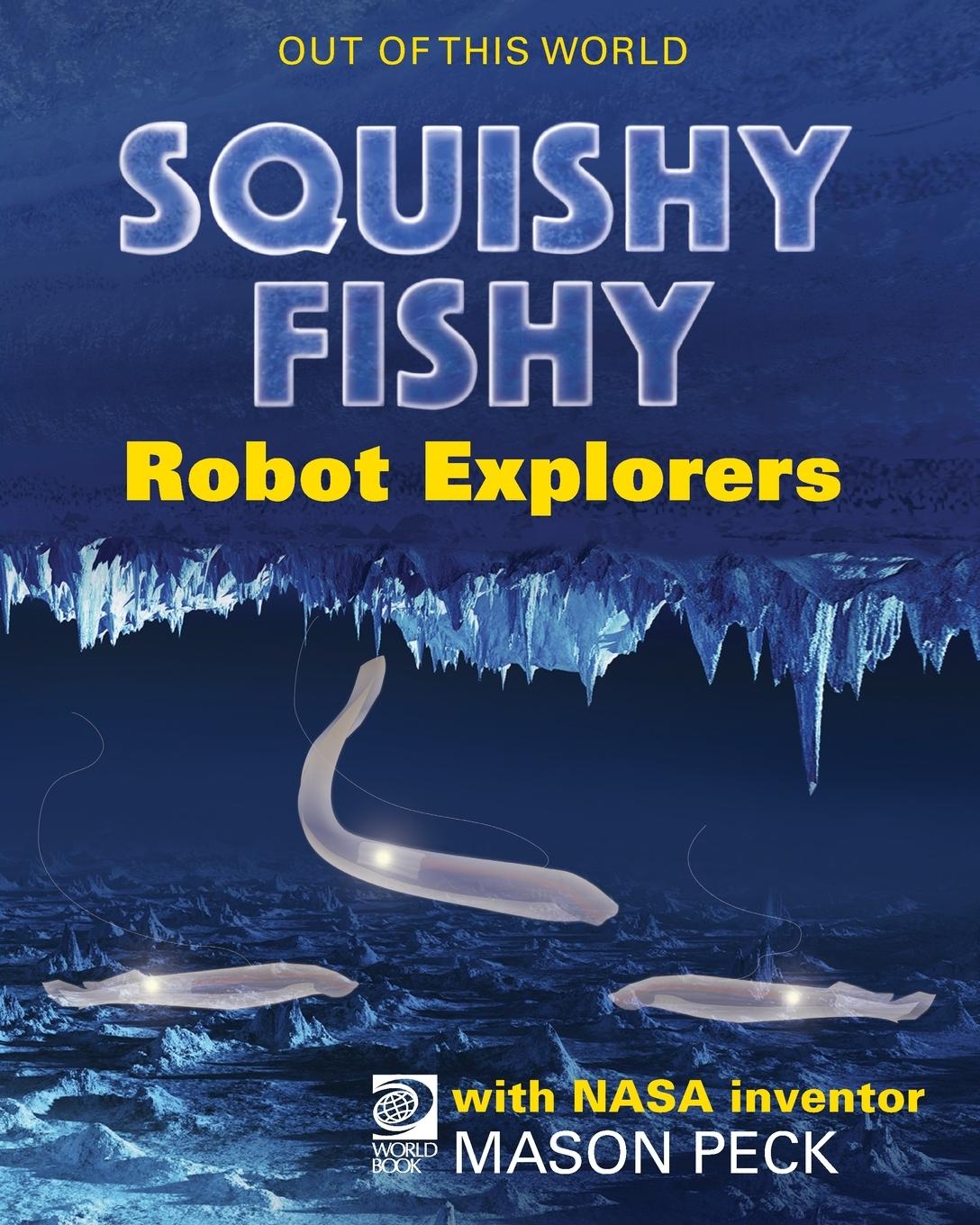 Vorderes Coverbild Squishy, Fishy Robot Explorers with NASA Inventor Mason Peck