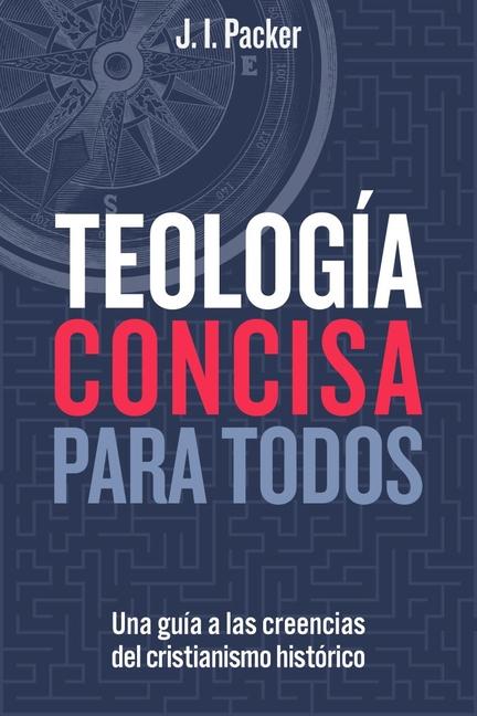 Vorderes Coverbild Teología Concisa Para Todos: Una Guía de Las Creencias del Cristianismo Histórico (Concise Theology: A Guide to Historic Christian Beliefs)