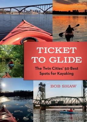 Vorderes Coverbild Ticket to Glide: The Twin Cities' 50 Best Spots for Kayaking