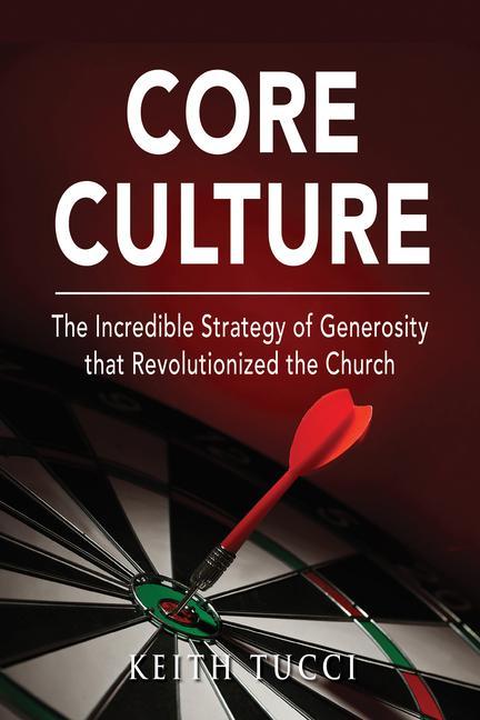 Vorderes Coverbild Core Culture: The Incredible Strategy of Generosity That Launched the Church
