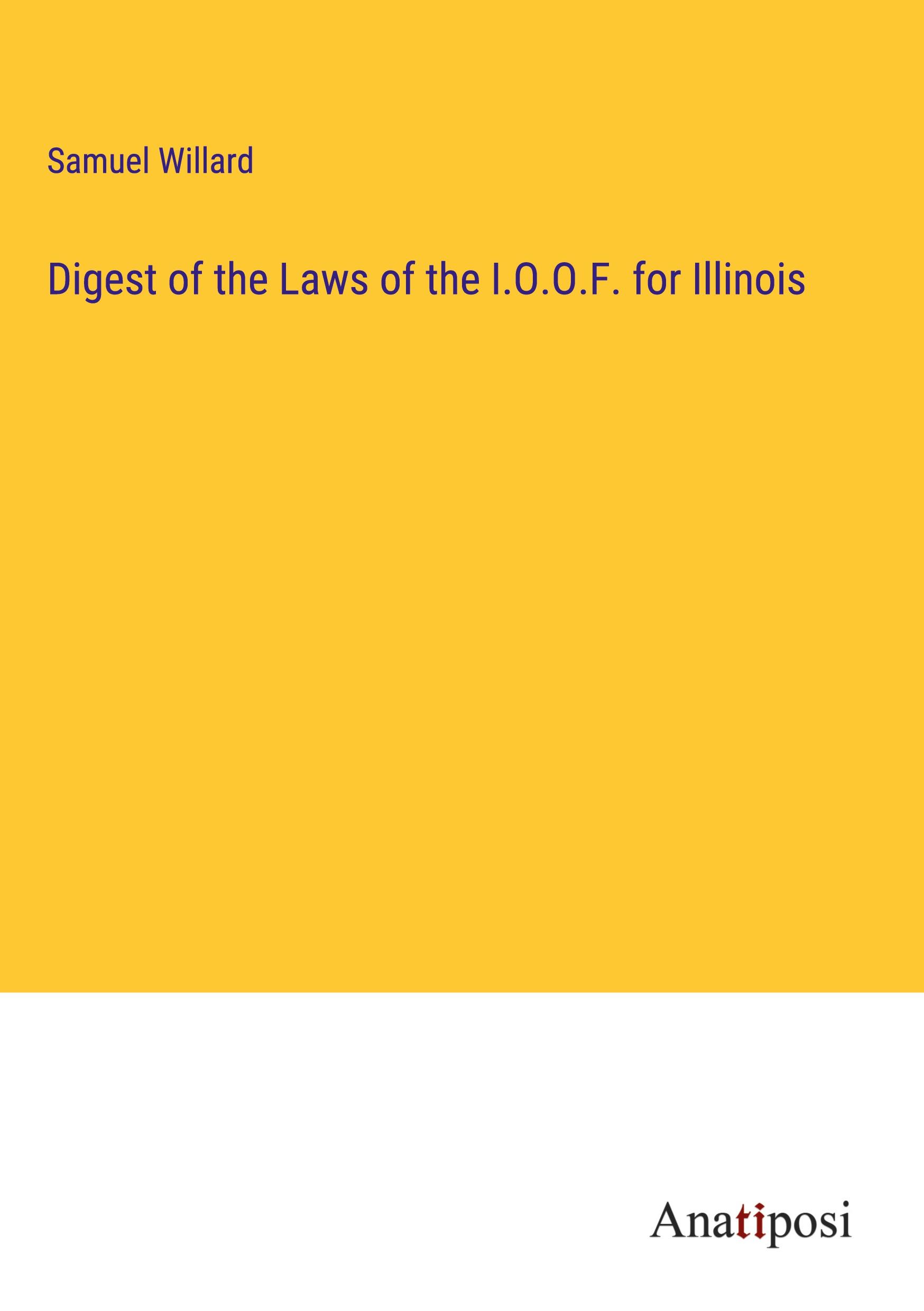 Vorderes Coverbild Digest of the Laws of the I.O.O.F. for Illinois