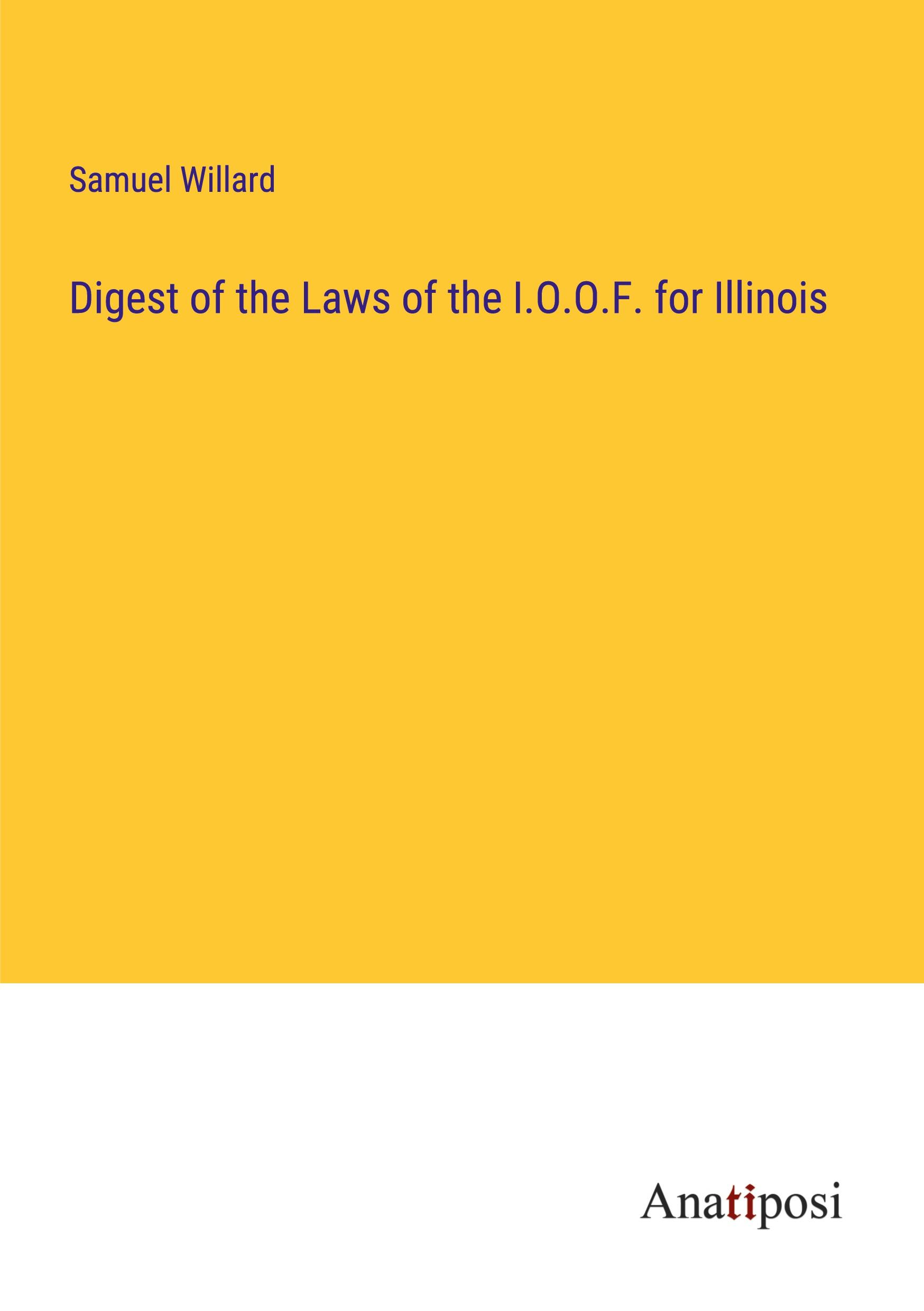 Vorderes Coverbild Digest of the Laws of the I.O.O.F. for Illinois