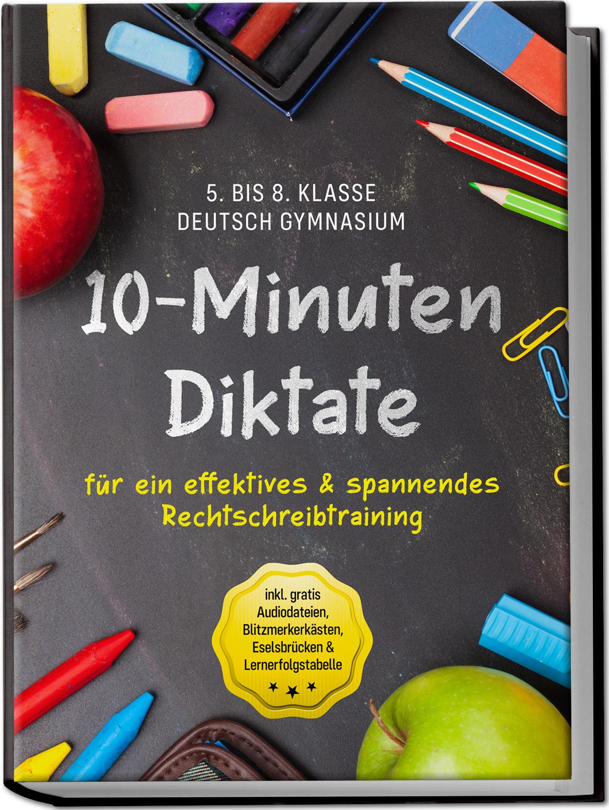 Vorderes Coverbild 10-Minuten Diktate für ein effektives & spannendes Rechtschreibtraining | 5. bis 8. Klasse Deutsch Gymnasium | inkl. gratis Audiodateien, Blitzmerkerkästen, Eselsbrücken & Lernerfolgstabelle