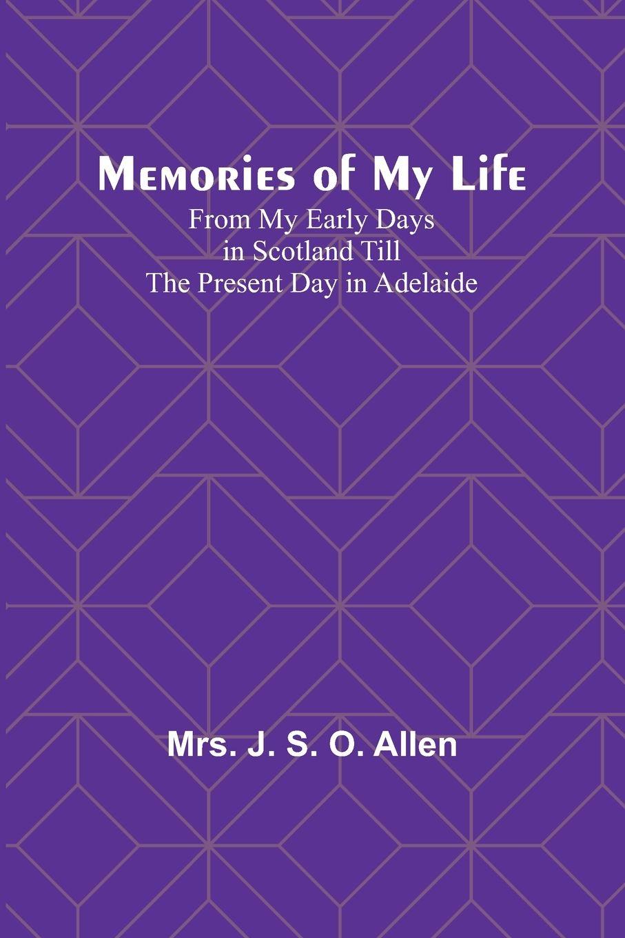 Vorderes Coverbild Memories of My Life; From My Early Days in Scotland Till the Present Day in Adelaide